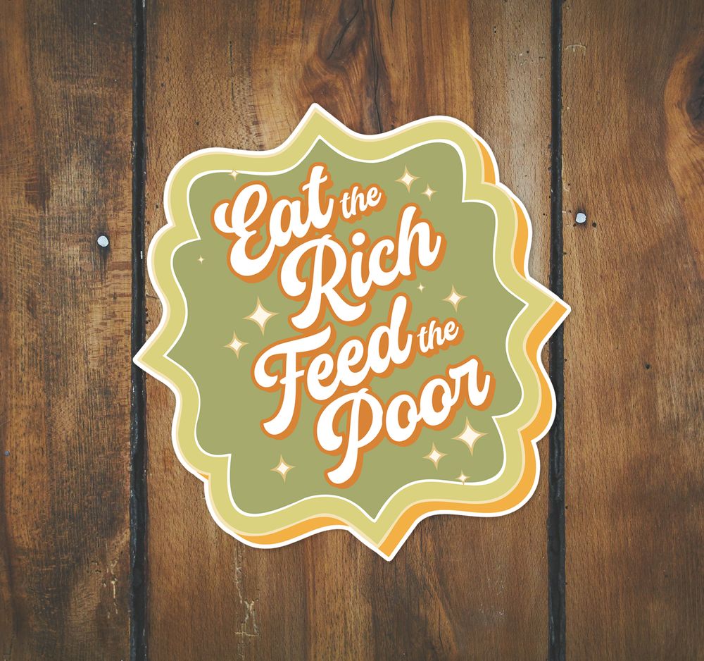 Eat The Rich Feed The Poor Sticker Decal